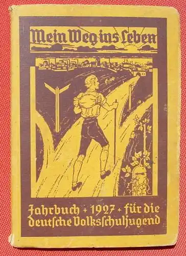 () "Mein Weg ins Leben" Jahrbuch Volksschuljugend 1927. 128 S., Hillger-Verlag, Berlin