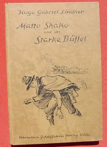 () Lindner "Matto Shako und der Starke Bueffel" 172 S., Schaffstein Verlag, Koeln 1944. Erstes bis fuenftes Tausend