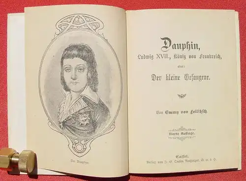 () "Dauphin, Ludwig XVII. Koenig von Frankreich" oder : 'Der kleine Gefangene'. Von Emmy von Feilitzsch