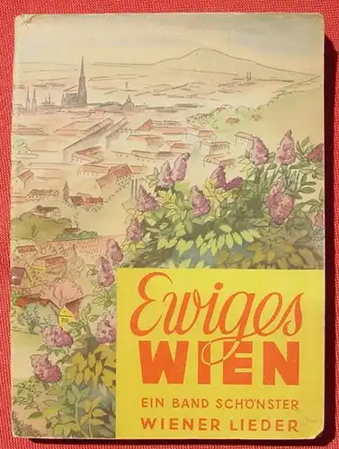 (0240027) "Ewiges Wien" Wiener Lieder. 93 Melodien. Mikulas. 192 S., Arnold, Berlin um 1943
