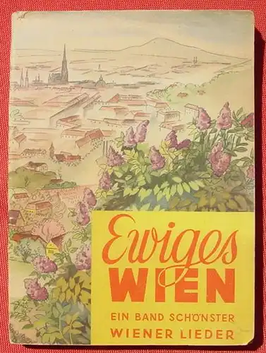 () "Ewiges Wien" Wiener Lieder. 93 Melodien. Mikulas. 192 S., Arnold, Berlin um 1943