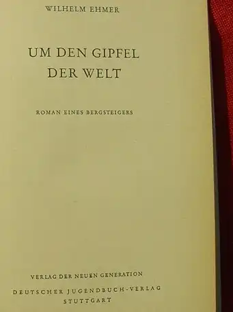 (0101143) Ehmer "Um den Gipfel der Welt" - 'Roman eines Bergsteigers'. 1954 Jugendbuch-Verlag, Stuttgart