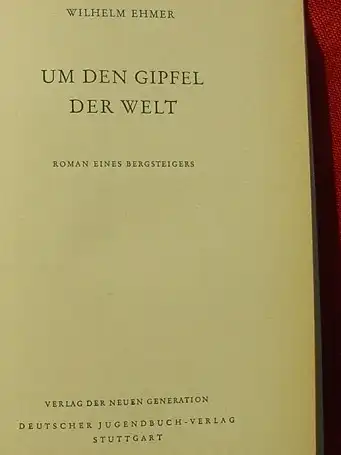 () Ehmer "Um den Gipfel der Welt" - 'Roman eines Bergsteigers'. 1954 Jugendbuch-Verlag, Stuttgart