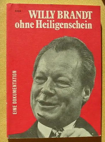 () "Willy Brandt ohne Heiligenschein". Eine Dokumentation. Von xxx.  DVG-Verlag, 1. Auflage, Rosenheim 1977