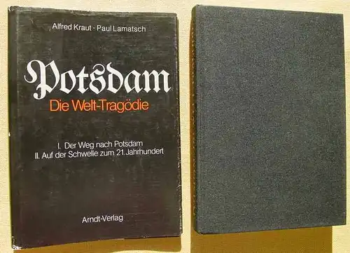 (1005277) Potsdam - Die Welttragoedie. Kraut u. Lamatsch. 288 S., Arndt-Verlag, Vaterstetten 1979