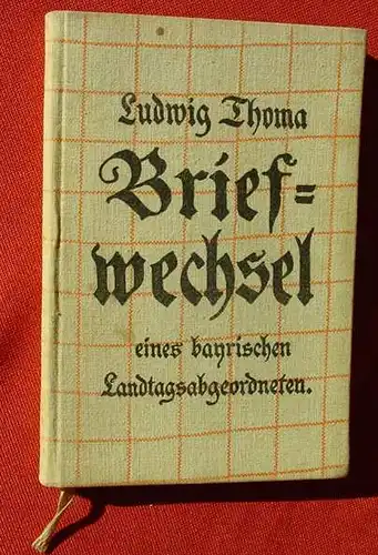 () Ludwig Thoma "Briefwechsel eines bayrischen Landtagsabgeordneten". Muenchen 1926