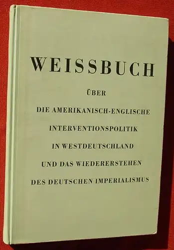 () "Weissbuch ueber die amerikanisch-englische Interventionspolitik in Westdeutschland u. das Wiedererstehen des deutschen Imperialismus"