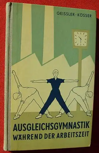(1005316) Geissler u. Koesser "Ausgleichsgymnastik waehrend der Arbeitszeit". Sportverlag, Berlin 1. A. 1960