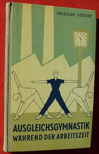 () Geissler u. Koesser "Ausgleichsgymnastik waehrend der Arbeitszeit". Sportverlag, Berlin 1. A. 1960