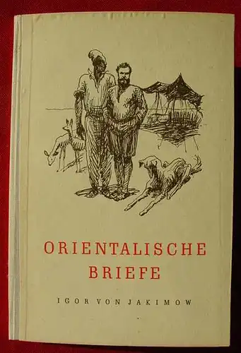(2002196) Jakimow "Orientalische Briefe". Reise-Berichte. 58 S., 15 Federzeichnungen. Kerle-Verlag, Heidelberg 1949