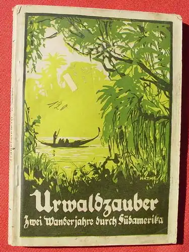 (1039098) Urwaldzauber. Zwei Wanderjahre durch Suedamerika. 88 S., 1922 Koehlers exotische Buecher