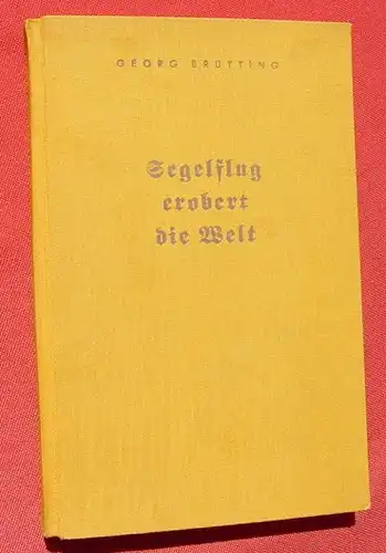 (1008495) Bruetting "Segelflug erobert die Welt". 236 S., Knorr & Hirth, Muenchen 1940