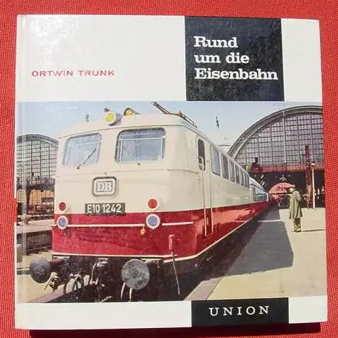 () Trunk "Rund um die Eisenbahn". 80 S., Fototafeln, 1964 Union-Verlag, Stuttgart