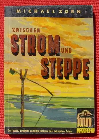 () Zorn "Zwischen Strom und Steppe". 240 S., 'Forum Taschenbuecher', Nr. 6 v. 1955