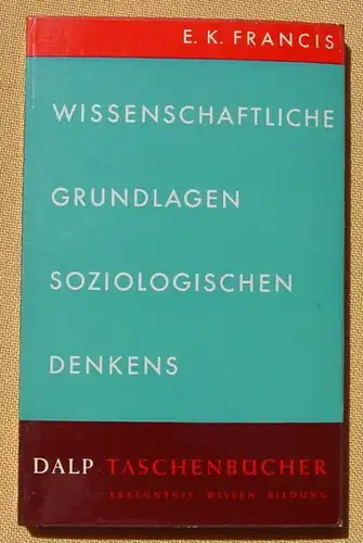 () Francis "Wissenschaftliche Grundlagen soziologischen Denkens". Dalp-Taschenbuch 1957