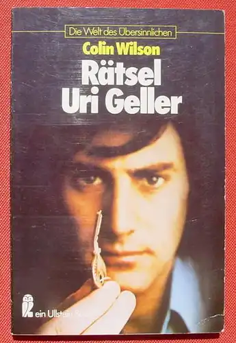 (0120031) Colin Wilson 'Raetsel Uri Geller'. 160 S., 20 farb. u. 72 sw. Abb., Ullstein 1979