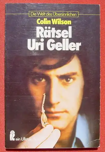 () Colin Wilson 'Raetsel Uri Geller'. 160 S., 20 farb. u. 72 sw. Abb., Ullstein 1979