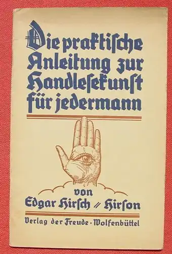 () Hirsch-Hirson 'Die praktische Anleitung zur Handlesekunst...'. 40 S., Wolfenbuettel 1930