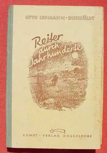 () Lehmann-Russbueldt 'Reiter durch Jahrhunderte' Jugendphantasien. 327 S., 1947 Komet-Verlag