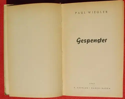 () Wiegler 'Gespenster'. 214 S., Keppler, Baden-Baden 1947. Erstauflage 1. bis 10. Tausend