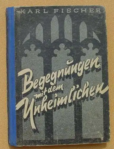 (0120155) Karl Fischer 'Begegnungen mit dem Unheimlichen'. Verlag Neues Werden, Berlin 1947