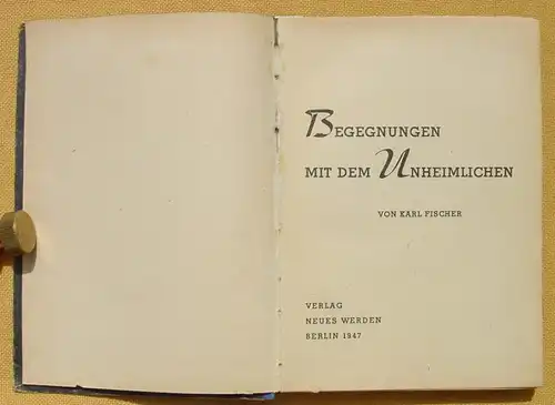 (0120155) Karl Fischer 'Begegnungen mit dem Unheimlichen'. Verlag Neues Werden, Berlin 1947