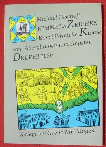 () Bischoff "Himmelszeichen" Aberglauben. Bild-Text-Band 21 x 30 cm. Verlag Greno, Noerdlingen 1986