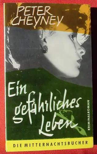 () Cheyney "Ein gefaehrliches Leben". Kriminalroman. Mitternachtsbuecher. 1960 Desch-Verlag, Muenchen