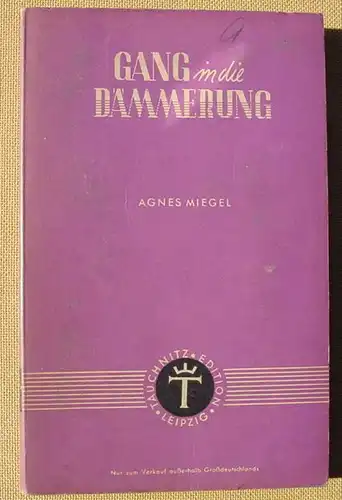 (1014063) Miegel "Gang in die Daemmerung". Der Deutsche Tauchnitz. 160 S., Leipzig 1943