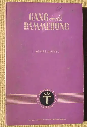 () Miegel "Gang in die Daemmerung". Der Deutsche Tauchnitz. 160 S., Leipzig 1943