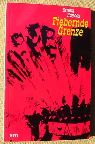 () SM-Tb. "Fiebernde Grenze". Abenteuer. Ernest Haycox. Signum Verlag, Guetersloh. TOP Zustand