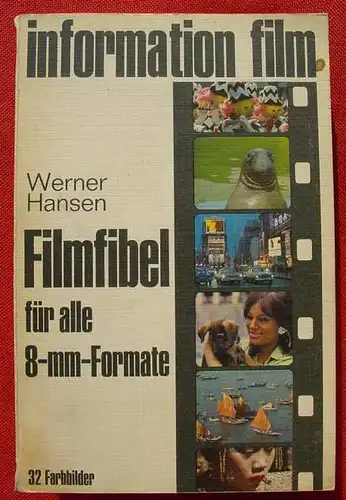 (0160002) 'Filmfibel fuer alle 8-mm-Formate'. Hansen. 192 S., 32 Farbfotos. Verlag Dr. Diener KG, Neumuenster