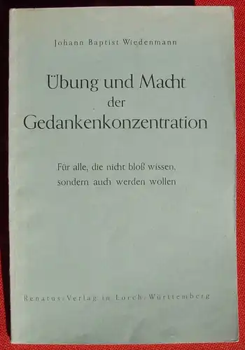 (0120005) Wiedenmann "Uebung und Macht der Gedankenkonzentration". 40 S., 1952 Renatus-Verlag, Lorch