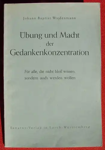 () Wiedenmann "Uebung und Macht der Gedankenkonzentration". 40 S., 1952 Renatus-Verlag, Lorch