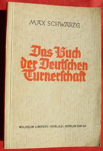 (0270109) "Das Buch der Deutschen Turnerschaft". Max Schwarze. 176 S., 1935 Limpert-Verlag Berlin