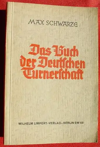 () "Das Buch der Deutschen Turnerschaft". Max Schwarze. 176 S., 1935 Limpert-Verlag Berlin