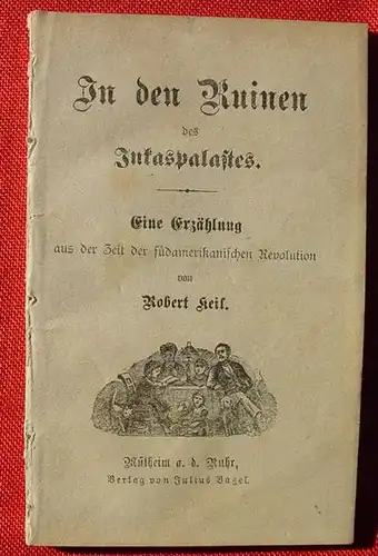 (0100507) Keil "In den Ruinen des Inkapalastes". 64 S.-Heft. Verlag J. Bagel, Muelheim um 1910