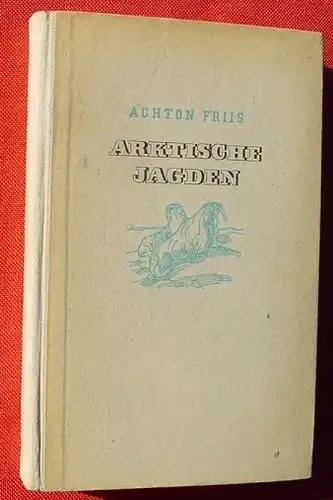 (0100523) Achton Friis "Arktische Jagden". 190 S., Engelhorn-Verlag, Stuttgart 1948