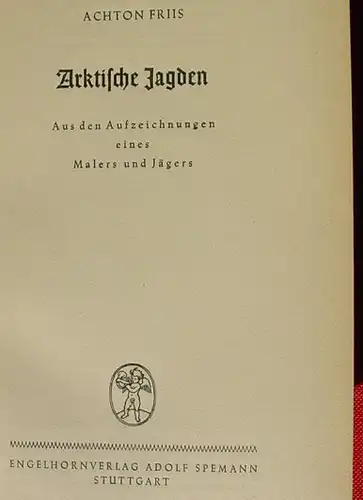 () Achton Friis "Arktische Jagden". 190 S., Engelhorn-Verlag, Stuttgart 1948