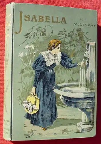 NEU :  Versandkosten ab 3 Euro in BRD (0100580) Levray "Isabella" Erzaehlung aus der Bretagne. 286 S., um 1900 Verlag Muth, Stuttgart  Marguerite Levray "Isabella" Eine Erzaehlung aus der Bretagne. 286 Seiten. Ganzleinenband mit schoener farbigen...