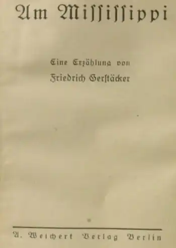 (0100606) Gerstaecker "Am Mississippi". 224 Seiten. Weichert-Verlag, Berlin 1920er Jahre ?
