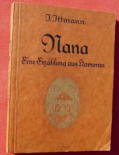 (0100633) Ittmann "Nana. Eine Erzaehlung aus Kamerun". Missions-Verlag 1927