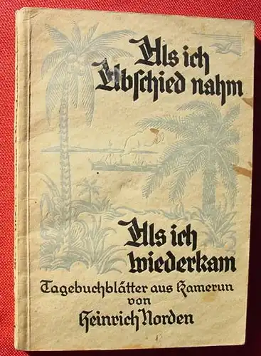 (0100669) Norden "Als ich Abschied nahm - Als ich wiederkam" Kamerun. 1928 Missions-Verlag. Stuttgart