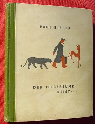 (0100717) Eipper "Der Tierfreund reist xxx ". Zeichnungen von M. Pathe. 1934 Berlin, Deutsche Buchgem
