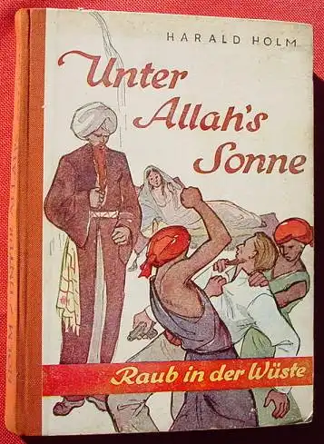 () Holm "Raub in der Wueste". Reiseabenteuer in Arabien. 1950 Die Sphinx, Berlin / Mannheim