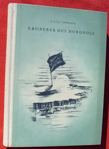 () Centkiewicz "Eroberer des Nordpols". 228 Seiten. 1953, Berlin. Mit Abbildungen