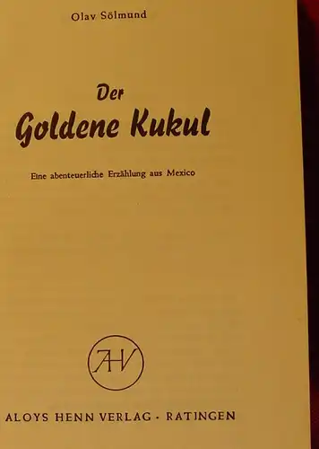 () Soelmund "Der Goldene Kukul" Abenteuerl. Erzaehlung aus Mexico. 1954 Henn-Verlag, Ratingen