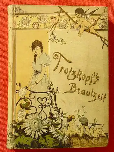 () Emmy von Rhoden "Trotzkopfs Brautzeit". Gustav Weise, Stuttgart 1896