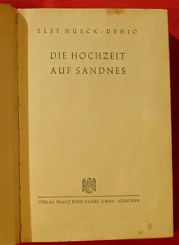 (0101057) Hueck-Dehio "Die Hochzeit auf Sandnes". 320 Seiten. 1943 Franz Eher, Muenchen