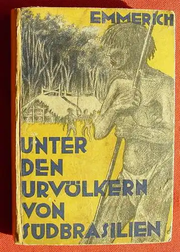 (1005051) Emmerich "Unter den Urvoelkern von Suedbrasilien". Weltreisen u. Forscher-Abenteuer